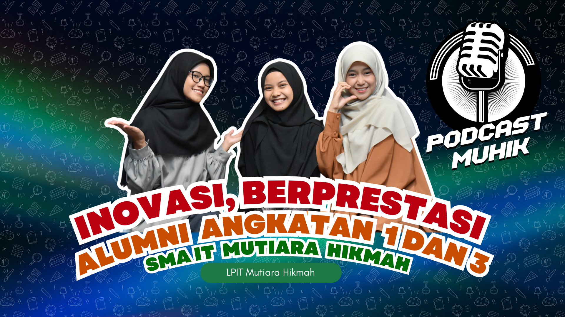 PODCAST MUHIK “INOVASI, BERPESTASI ALUMNI ANGKATAN 1 DAN 3 SMA IT MUTIARA HIKMAH”